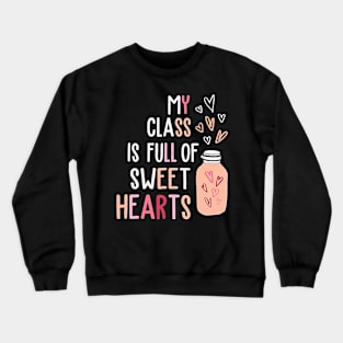 My Class Is Full Of SweetHearts Teacher Valentine's Day Crewneck Sweatshirt